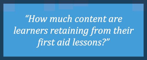 "How much content are learners retaining from their first aid lessons?"