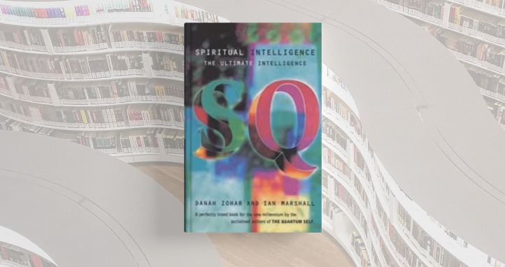 SQ: Spiritual Intelligence The Ultimate Intelligence